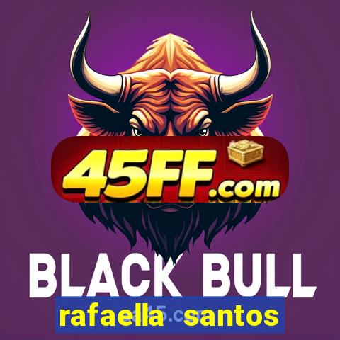 rafaella santos altura e peso